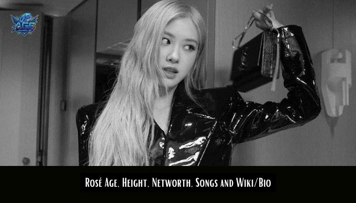 Rosé Age, Height, Networth, Songs and Wiki/Bio